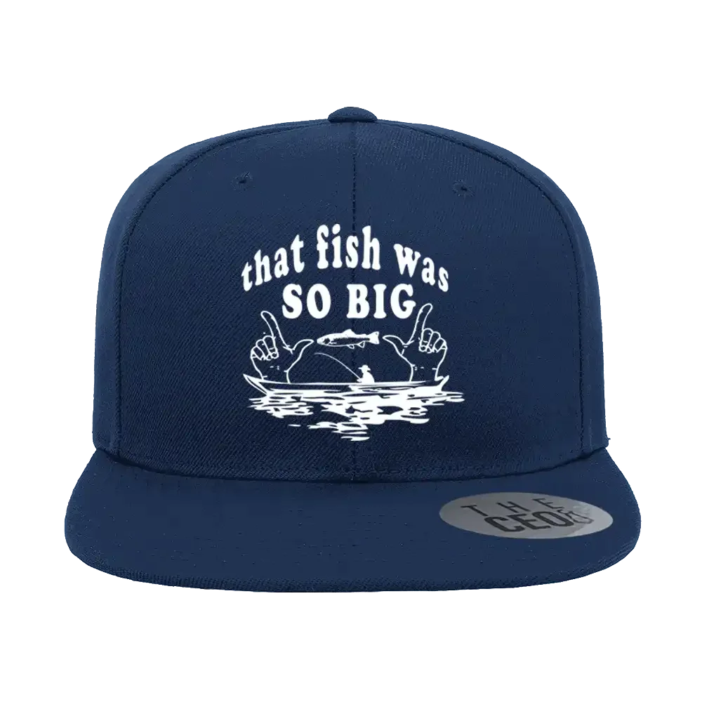 That Fish Was So Big Embroidered Flat Bill Cap