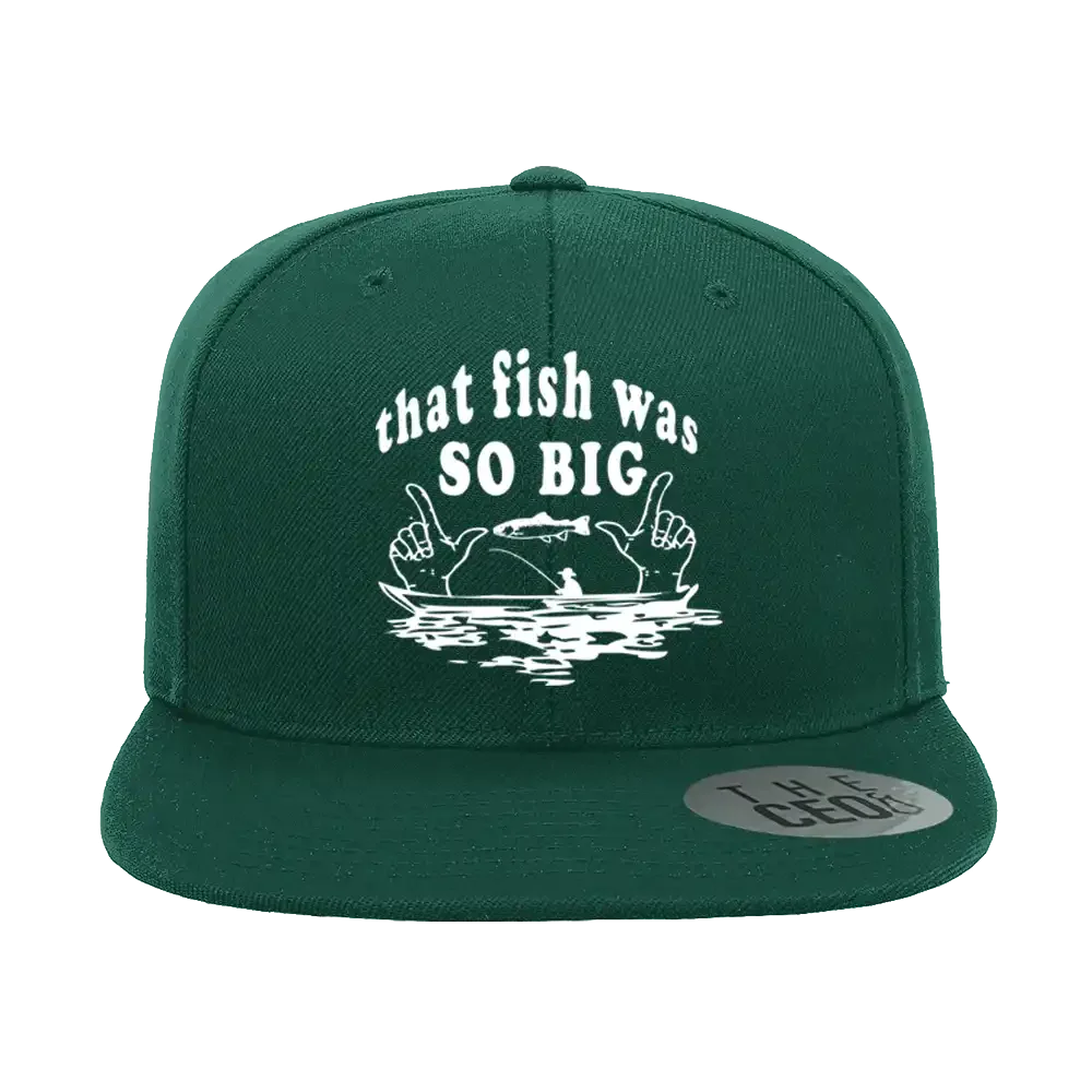 That Fish Was So Big Embroidered Flat Bill Cap