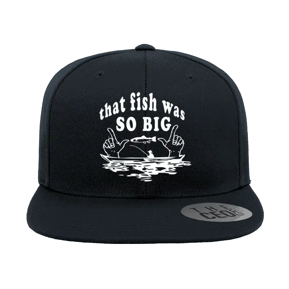 That Fish Was So Big Embroidered Flat Bill Cap